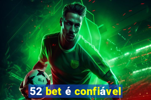 52 bet é confiável