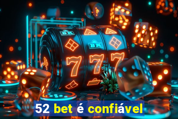 52 bet é confiável