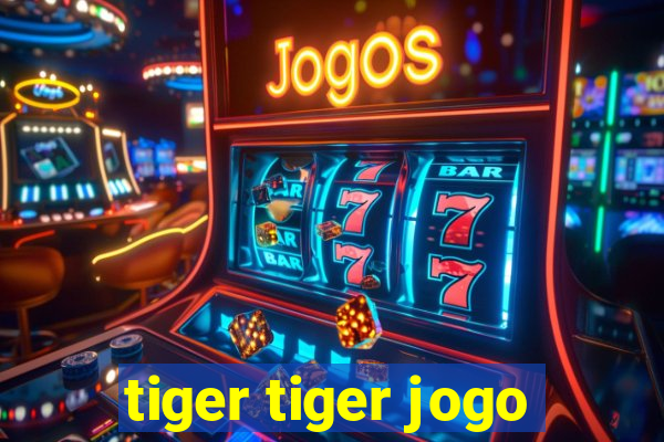 tiger tiger jogo