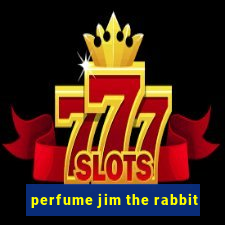 perfume jim the rabbit