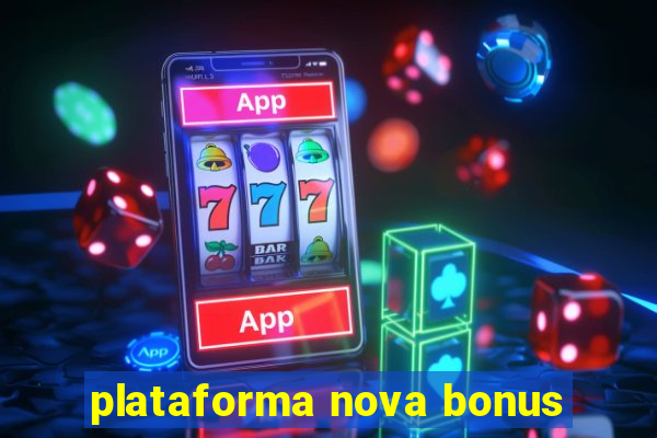 plataforma nova bonus