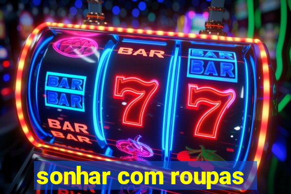 sonhar com roupas