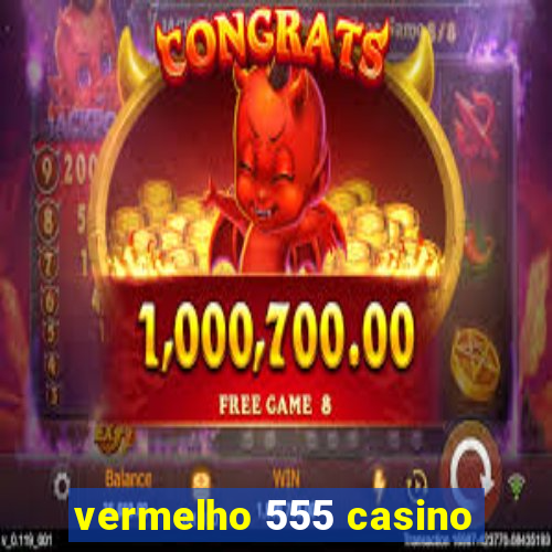 vermelho 555 casino