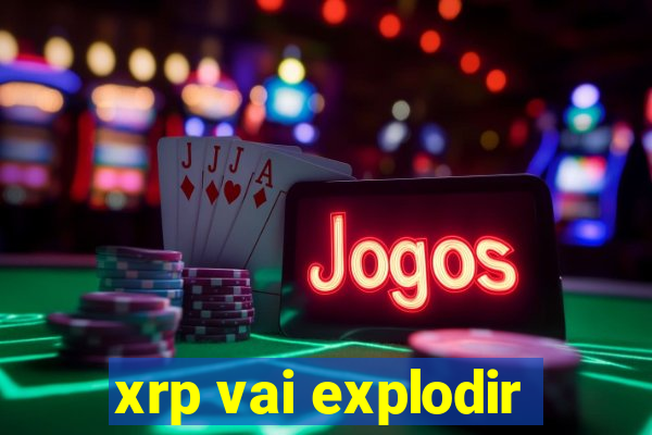 xrp vai explodir