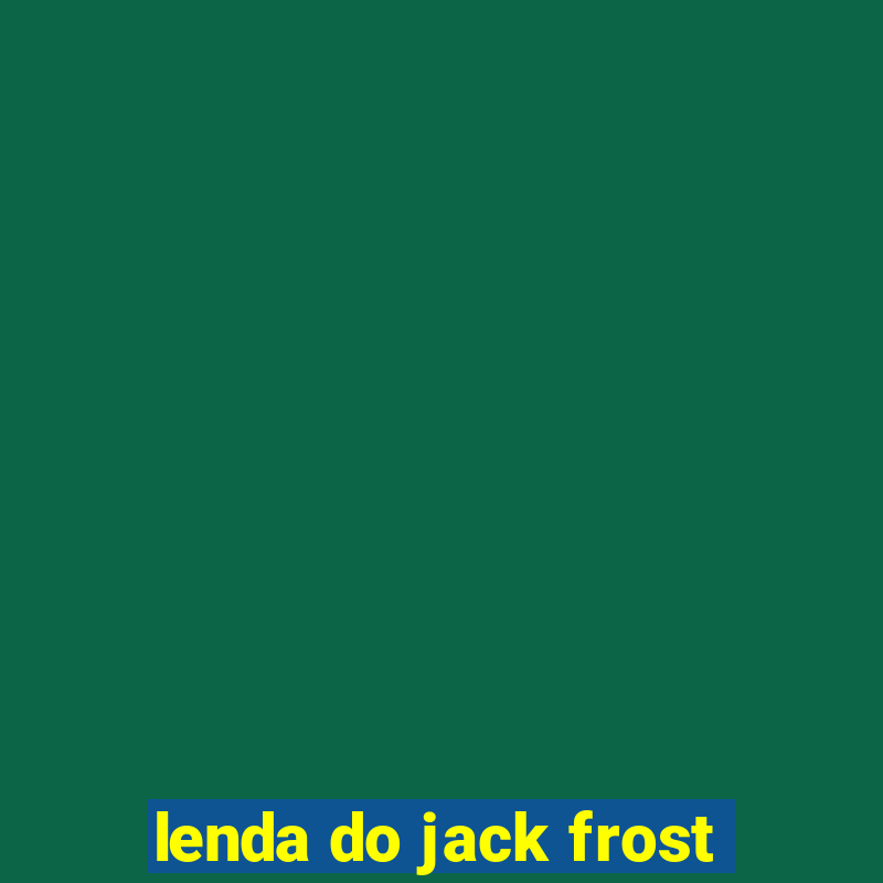 lenda do jack frost