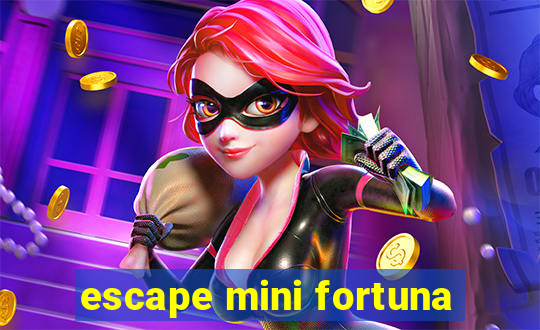 escape mini fortuna