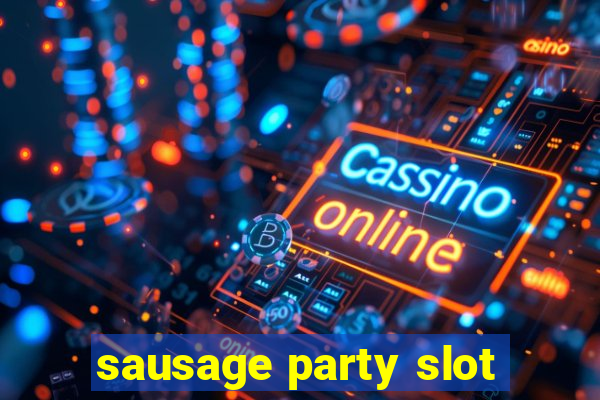 sausage party slot