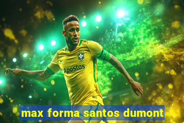 max forma santos dumont