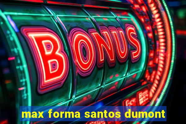 max forma santos dumont