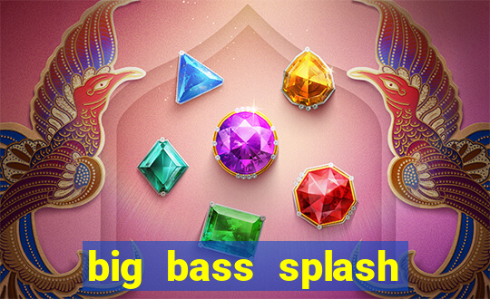 big bass splash slot online