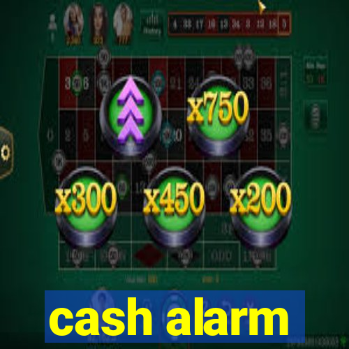 cash alarm