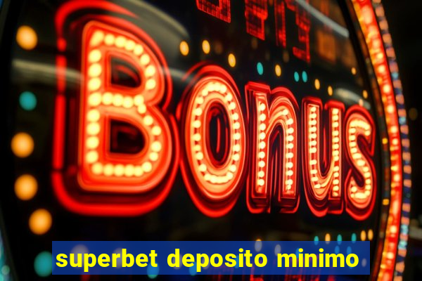 superbet deposito minimo