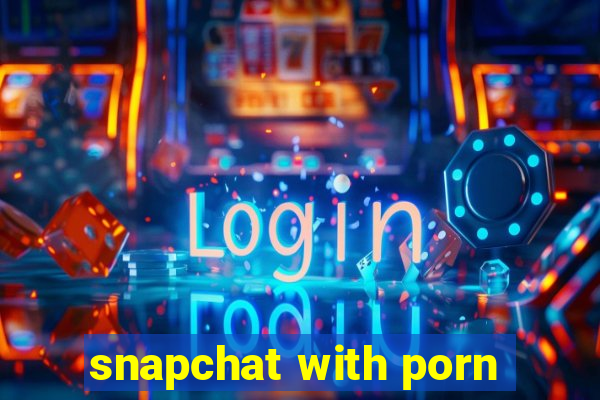 snapchat with porn