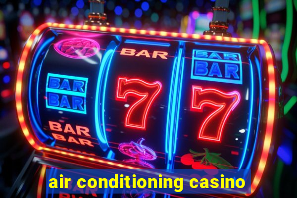 air conditioning casino