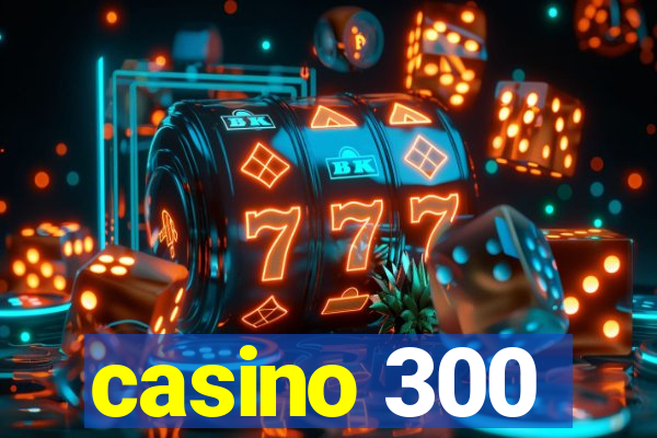 casino 300