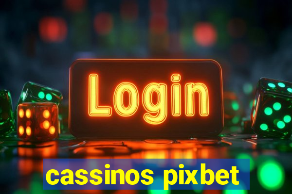 cassinos pixbet