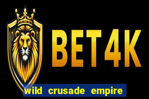 wild crusade empire treasures slot