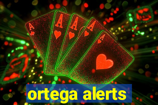 ortega alerts