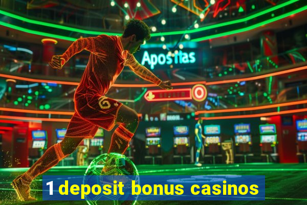 1 deposit bonus casinos