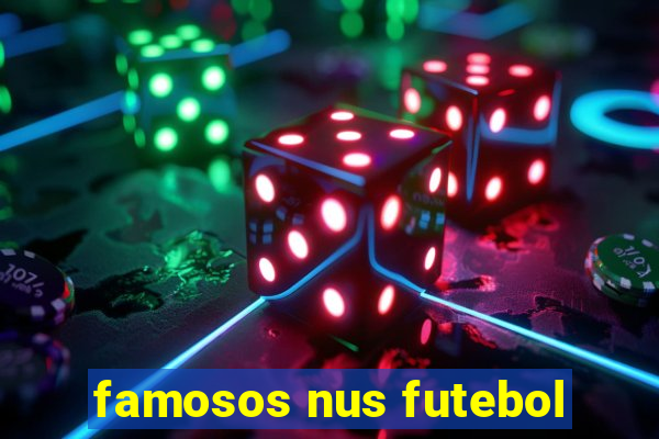 famosos nus futebol