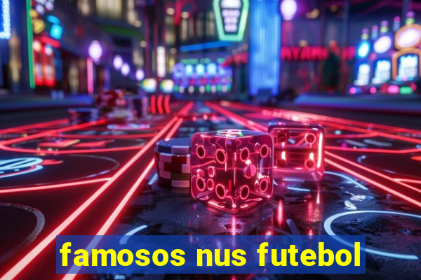 famosos nus futebol