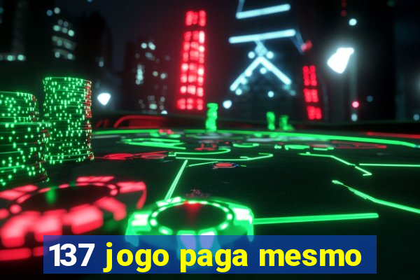 137 jogo paga mesmo