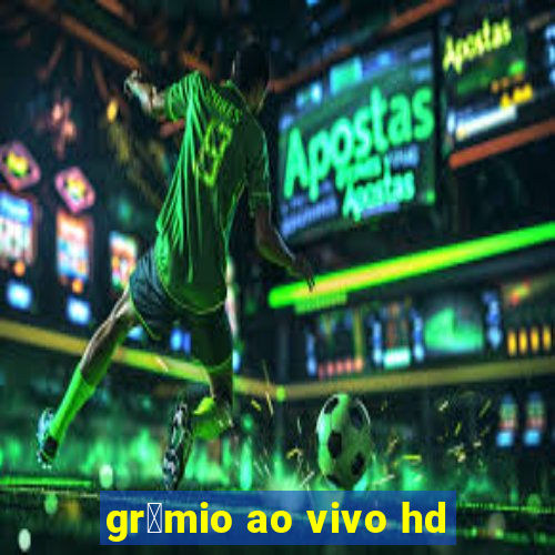 gr锚mio ao vivo hd