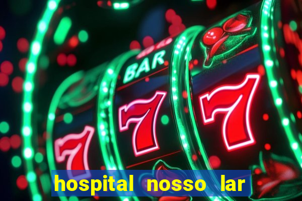 hospital nosso lar fortaleza telefone