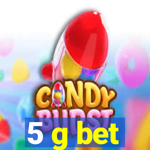 5 g bet