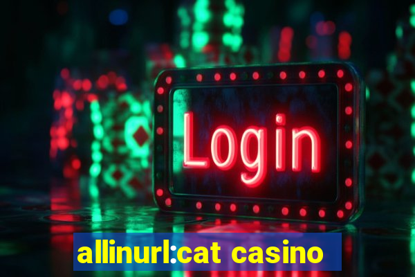 allinurl:cat casino