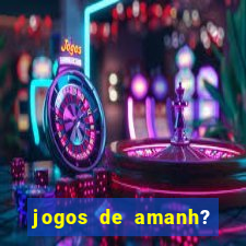 jogos de amanh? para apostar