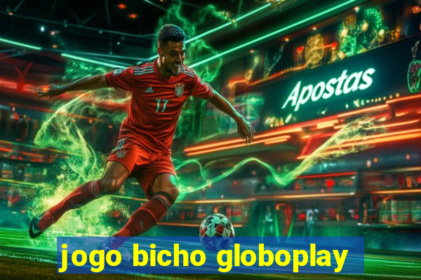 jogo bicho globoplay