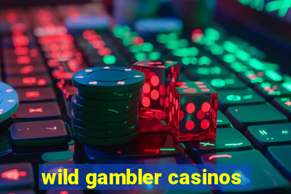 wild gambler casinos