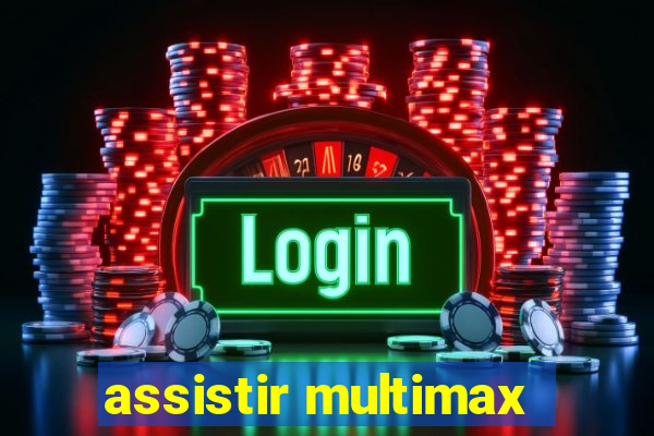 assistir multimax