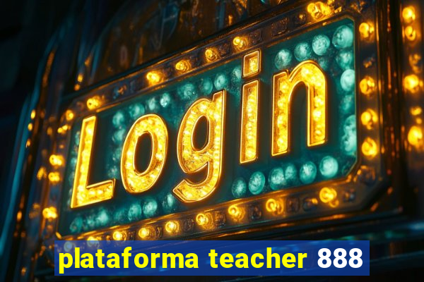 plataforma teacher 888