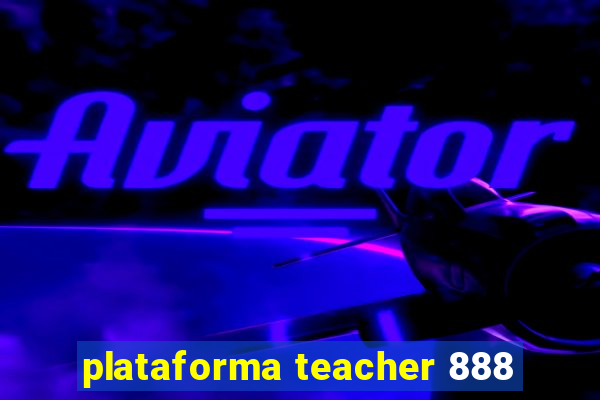 plataforma teacher 888