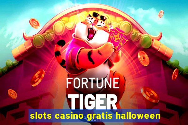 slots casino gratis halloween