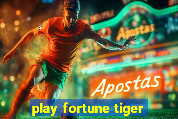 play fortune tiger