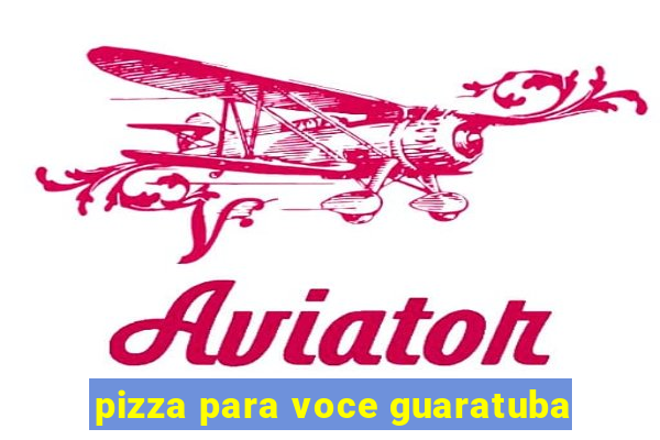 pizza para voce guaratuba