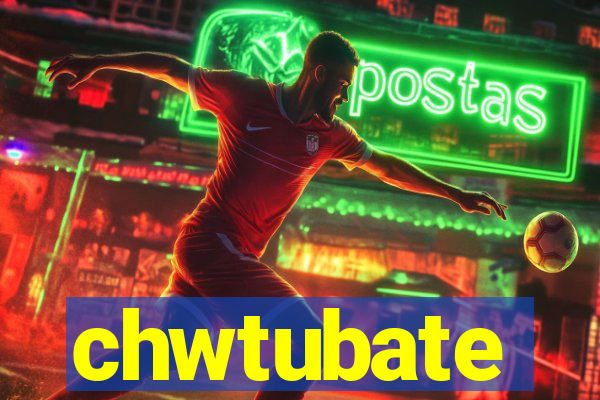 chwtubate