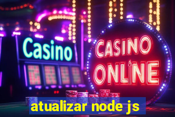 atualizar node js