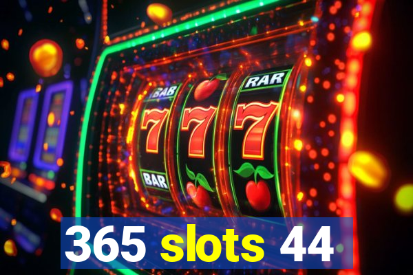 365 slots 44