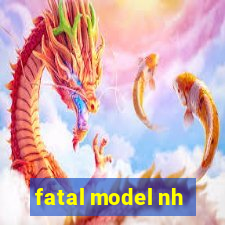 fatal model nh