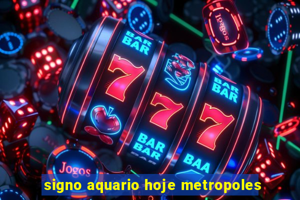 signo aquario hoje metropoles