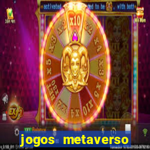 jogos metaverso para ganhar dinheiro