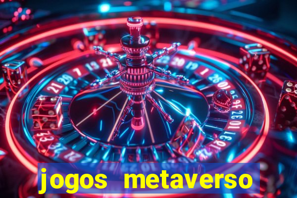 jogos metaverso para ganhar dinheiro