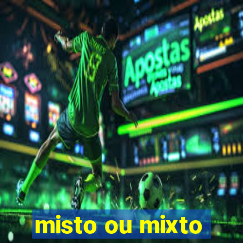 misto ou mixto