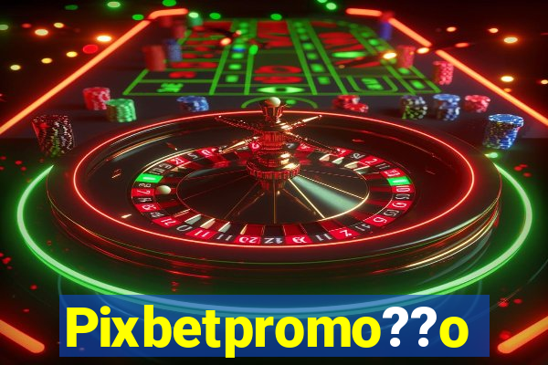 Pixbetpromo??o