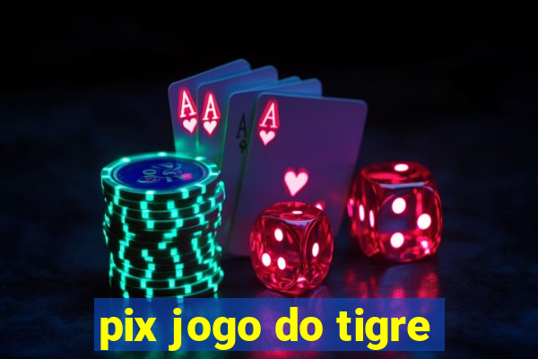 pix jogo do tigre