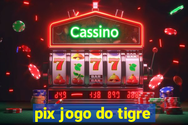 pix jogo do tigre